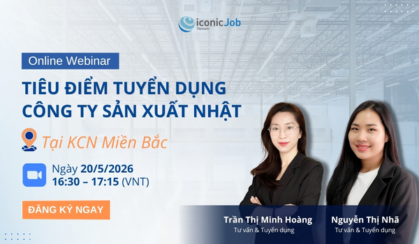 Webinar: Tiêu Điểm Tuyển Dụng Công Ty Sản Xuất Nhật Tại KCN Miền Bắc | iconicJob Việt Nam